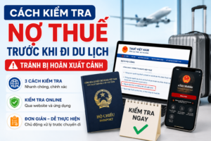 Cách kiểm tra nợ thuế trước khi đi du lịch nước ngoài, tránh bị hoãn xuất cảnh