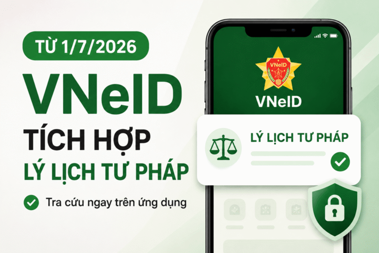 Từ 1/7/2026: VNeID chính thức tích hợp thông tin lý lịch tư pháp
