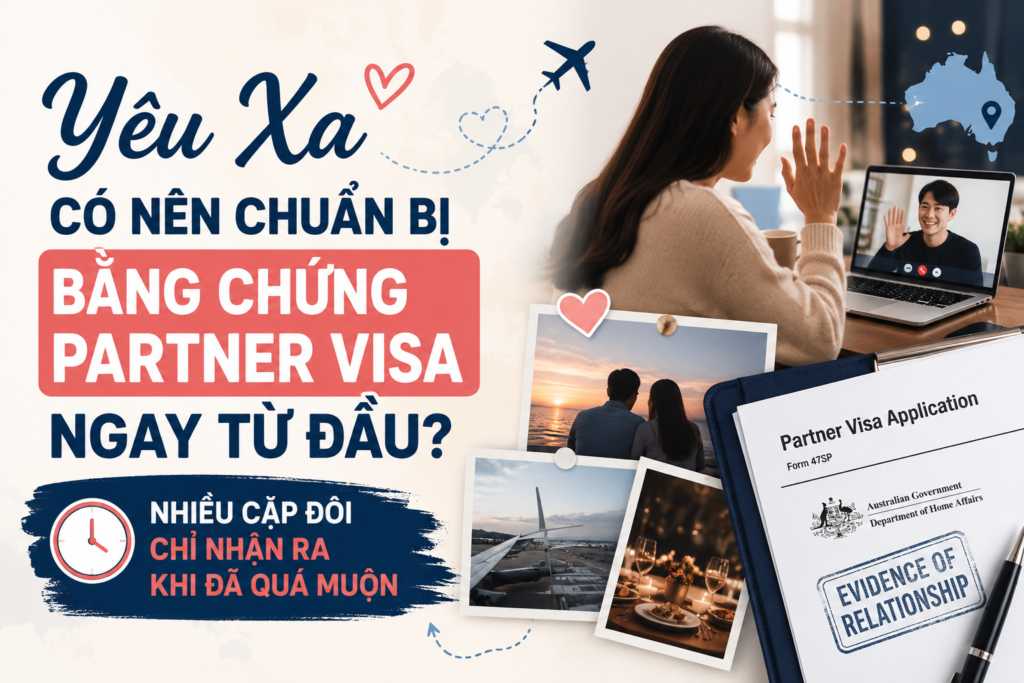 Yêu Xa Có Nên Chuẩn Bị Bằng Chứng Partner Visa Ngay Từ Đầu?