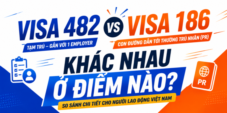 Visa 482 và Visa 186 khác nhau ở điểm nào? Hướng dẫn dễ hiểu cho người lao động Việt Nam